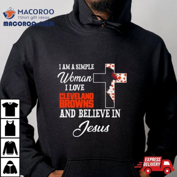 I Am A Simple Woman I Love Cleveland Browns And Believe In Jesus Shirt