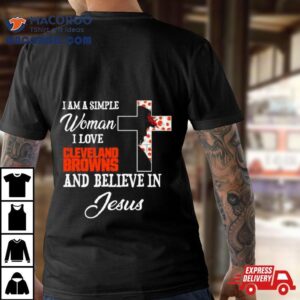 I Am A Simple Woman I Love Cleveland Browns And Believe In Jesus Tshirt