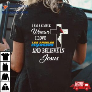 I Am A Simple Woman I Love Los Angeles Chargers And Believe In Jesus Tshirt