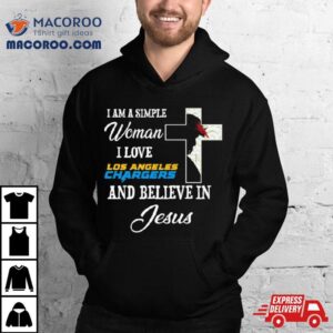 I Am A Simple Woman I Love Los Angeles Chargers And Believe In Jesus Tshirt