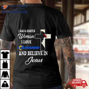 I Am A Simple Woman I Love Los Angeles Rams And Believe In Jesus Tshirt