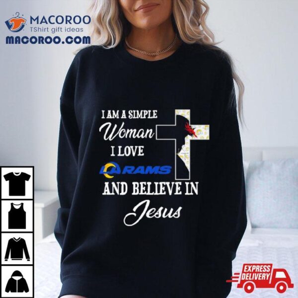 I Am A Simple Woman I Love Los Angeles Rams And Believe In Jesus Shirt