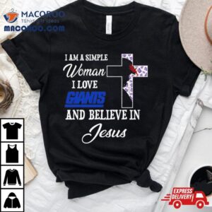 I Am A Simple Woman I Love New York Giants And Believe In Jesus Tshirt