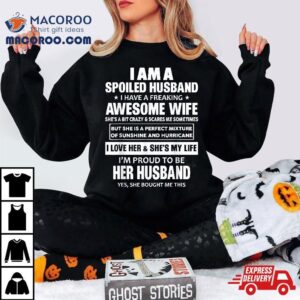 I Am A Spoiled Husband Have Freaking Awesome Wife Tshirt