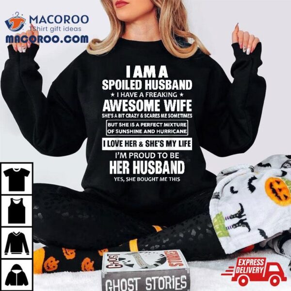 I Am A Spoiled Husband Have Freaking Awesome Wife Shirt