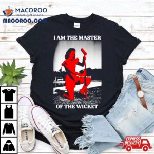 I Am The Master Of The Wicket Shirt