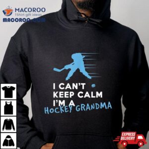 I Can’t Keep Calm I’m A Hockey Grandma Shirt