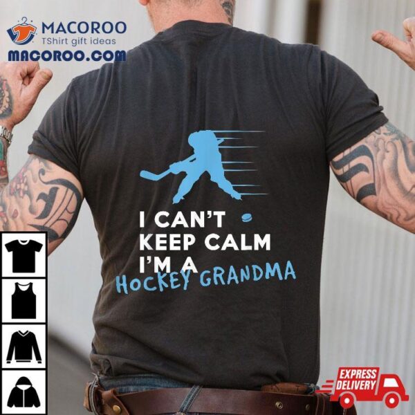 I Can’t Keep Calm I’m A Hockey Grandma Shirt