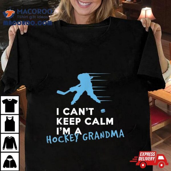 I Can’t Keep Calm I’m A Hockey Grandma Shirt