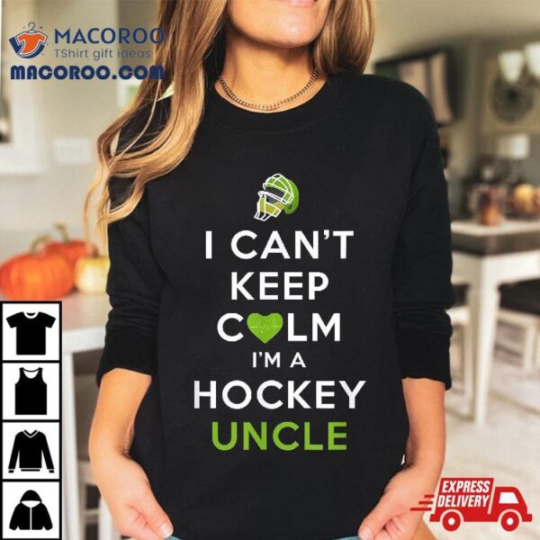 I Can’t Keep Calm I’m A Hockey Uncle Shirt