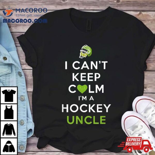 I Can’t Keep Calm I’m A Hockey Uncle Shirt