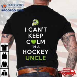 I Can T Keep Calm I M A Hockey Uncle Tshirt