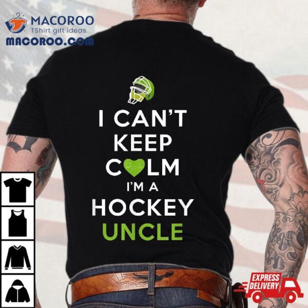 I Can’t Keep Calm I’m A Hockey Uncle Shirt