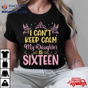 I Can T Keep Calm My Daughter Is Years Old Happy Birthday Tshirt