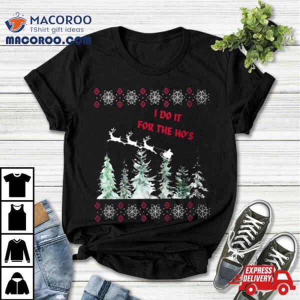 I Do It For The Ho’s Ugly Sweater Christmas 2023 Tshirt