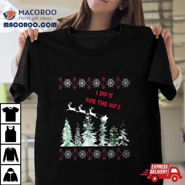 I Do It For The Ho’s Ugly Sweater Christmas 2023 Tshirt
