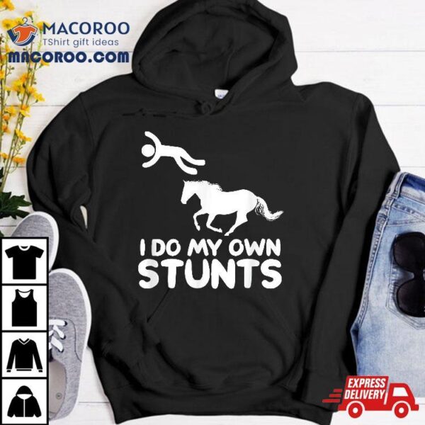 I Do My Own Stunts Horse Rider Equestrian Horseback Riding Shirt