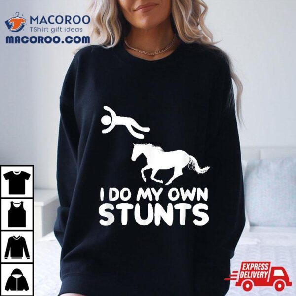 I Do My Own Stunts Horse Rider Equestrian Horseback Riding Shirt