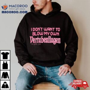 I Don Rsquo T Want To Blow My Own Vertubenflugen Tshirt