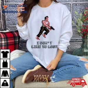 I Don T Like To Lose Die Hard Tshirt