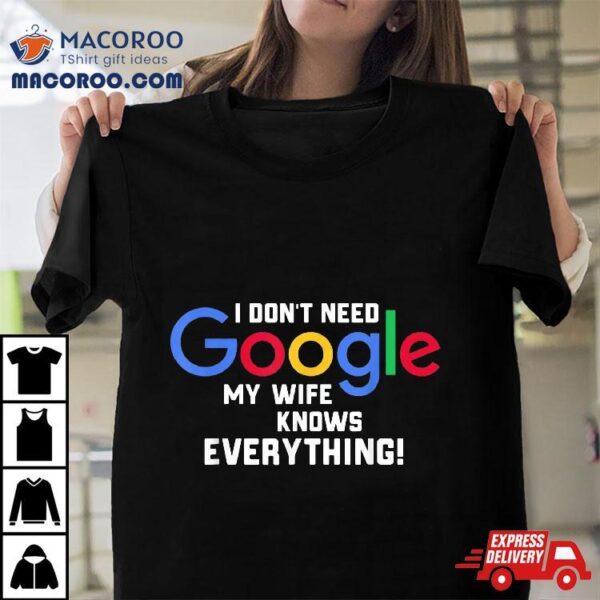 I Don’t Need Google My Wife Knows Everything Husband Groom T