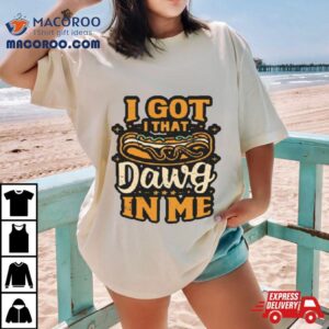 I Got That Dog In Me Hotdog Lover Costco Tshirt