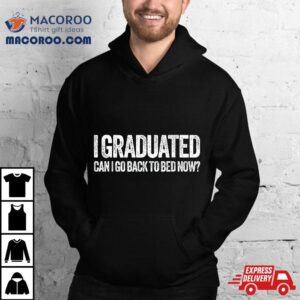 I Graduated Can Go Back To Bed Now Graduation Tshirt