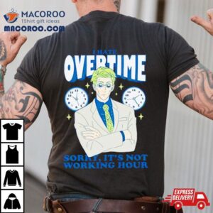 I Hate Overtime Sorry It’s Not Working Hour Shirt