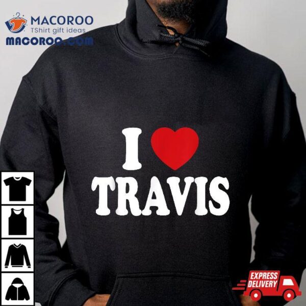 I Heart Love Travis Shirt