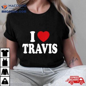 I Heart Love Travis Tshirt