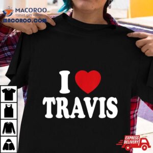 I Heart Love Travis Tshirt