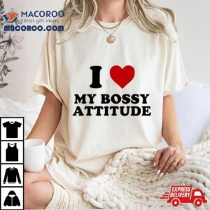 I Heart My Bossy Attitude Tshirt