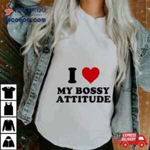 I Heart My Bossy Attitude Tshirt