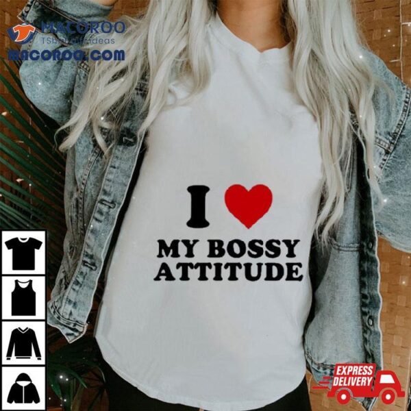 I Heart My Bossy Attitude Shirt