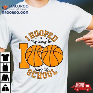 I Hooped My Way To Days Of School Th Basketball Tshirt