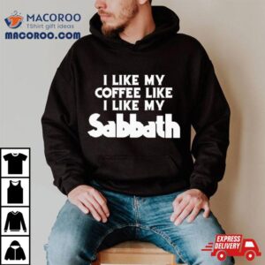 I Like My Coffee Like I Like My Sabbath Tshirt