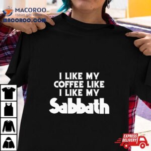 I Like My Coffee Like I Like My Sabbath Tshirt