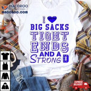 I Love Big Sacks Tight Ends And A Strong D Funny Football Shirt