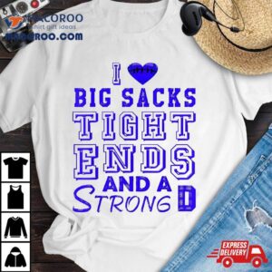 I Love Big Sacks Tight Ends And A Strong D Funny Football Tshirt