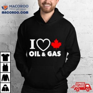 I Love Canada Oil And Gas Tshirt