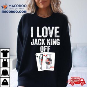 I Love Jack King Off Pokerflow Tshirt