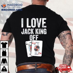 I Love Jack King Off Pokerflow Tshirt