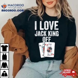 I Love Jack King Off Pokerflow Tshirt