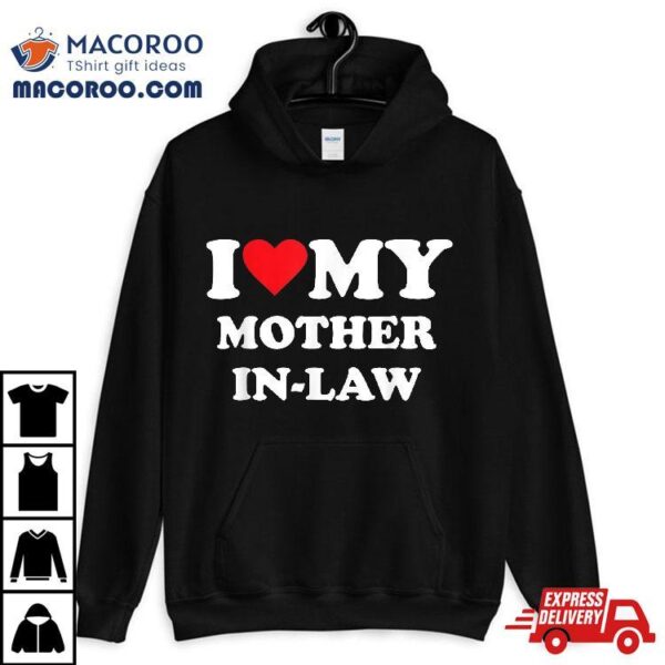 I Love My Mother In Law Shirt