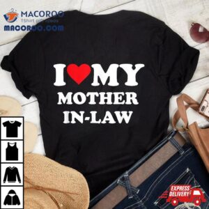 I Love My Mother In Law Tshirt