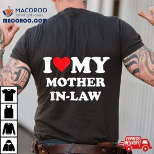 I Love My Mother In Law Tshirt