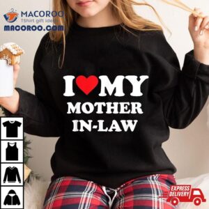 I Love My Mother In Law Tshirt