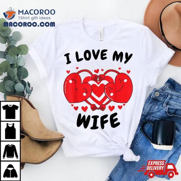 I Love My Wife Red Heart Valentines Day Matching Couple Shirt