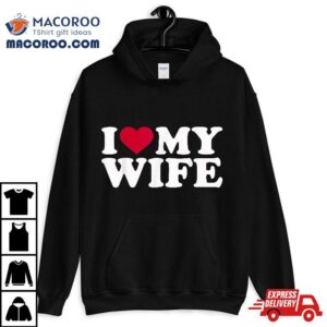 I Love My Wife Tshirt