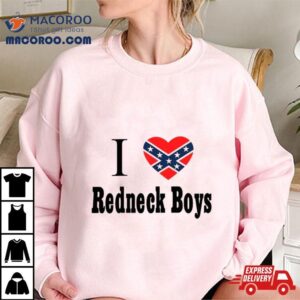 I Love Redneck Boys Shirt